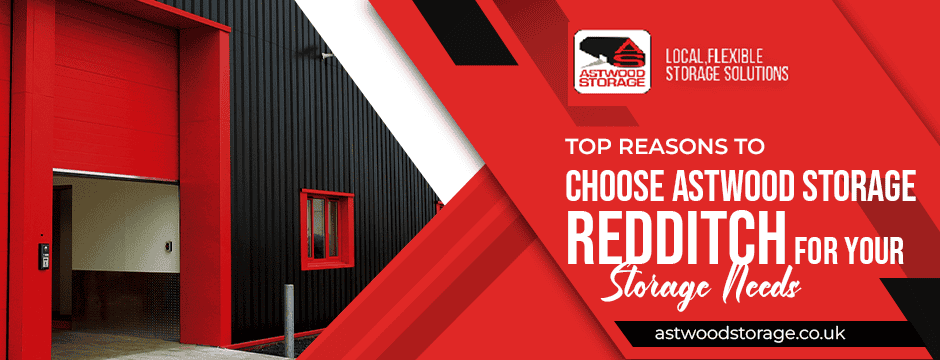 top reasons to choose astwood storage redditch