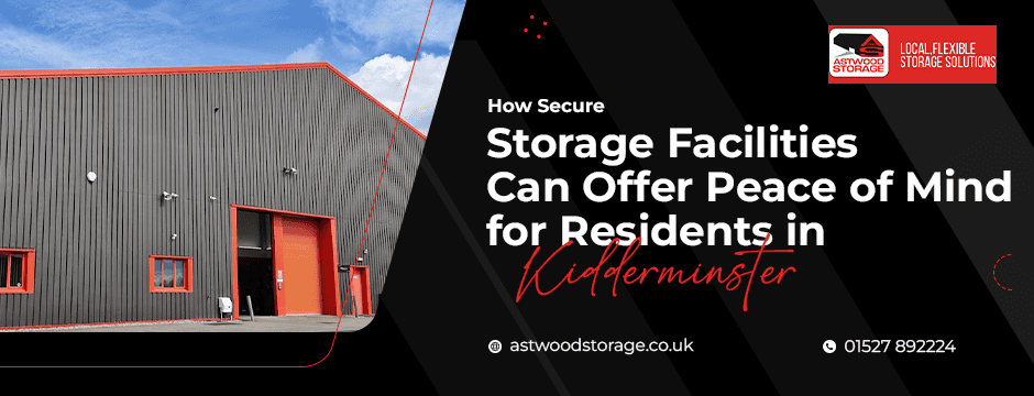 How Secure Storage Facilities Can Offer Peace of Mind for Residents in Kidderminster