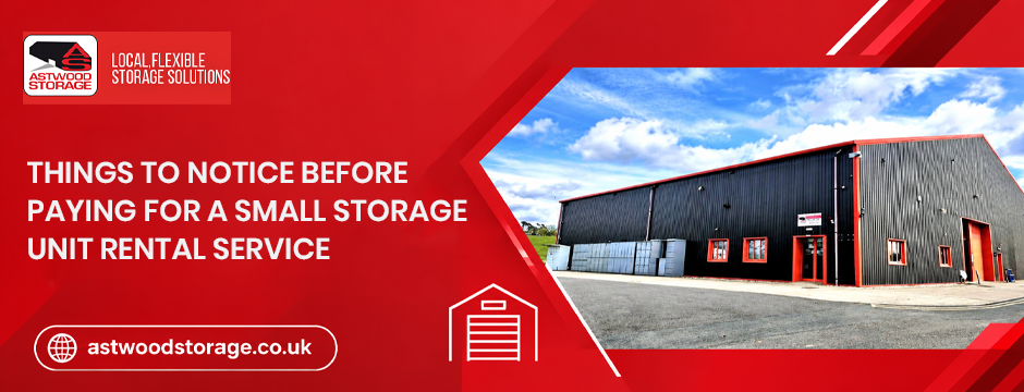 Things to Notice before Paying for A Small Storage Unit Rental Service